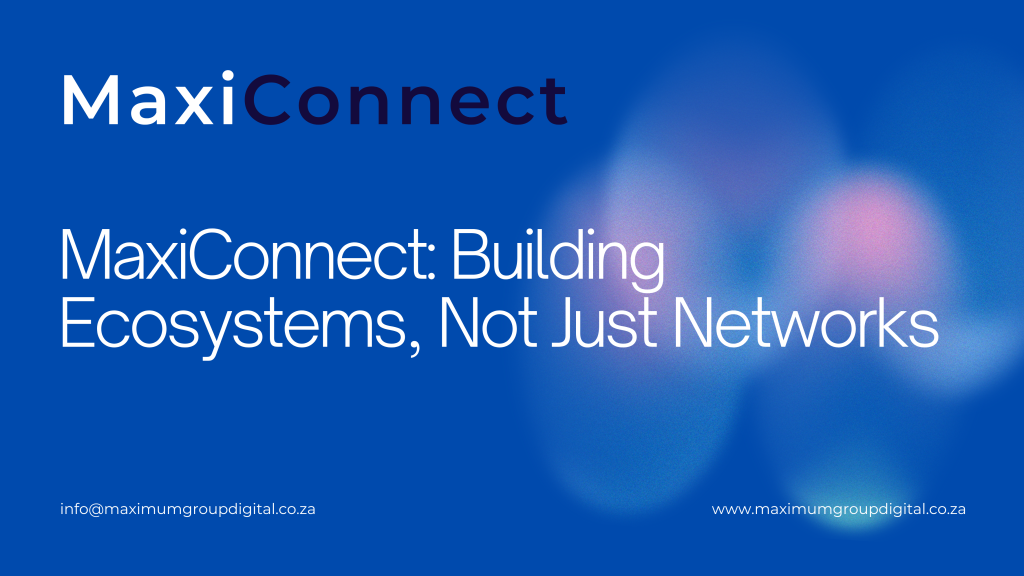 MaxiConnect: Building Ecosystems, Not Just Networks - Maximum Group Digital
